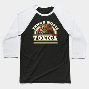 Tengo Novia Toxica - Funny Mexican Flag - Latina Girlfriend Baseball T-Shirt